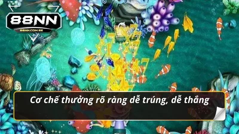 Cơ chế thưởng rõ ràng dễ trúng, dễ thắng trong bắn cá 88NN