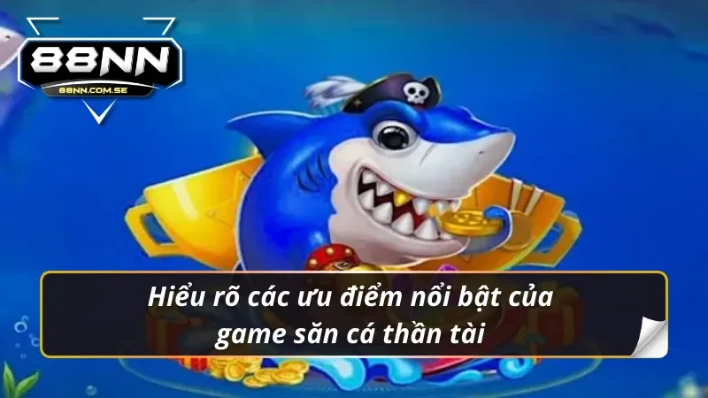 Ưu điểm nổi bật của bắn cá thần tài