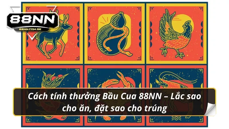 Bầu Cua 88NN – Lắc xúc xắc vui như Tết – Luật chơi dễ như trở bàn tay
