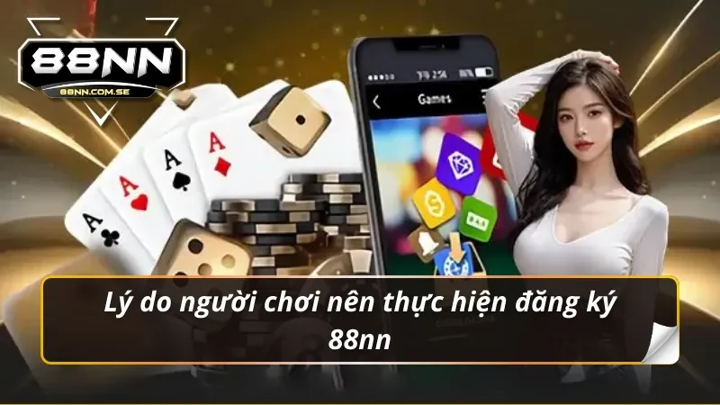 Lý do người chơi nên thực hiện đăng ký 88nn