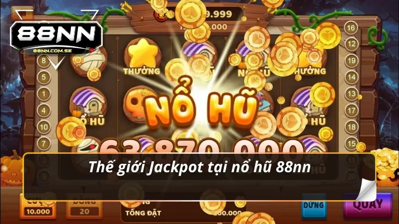 Thế giới Jackpot tại Nổ Hũ 88nn