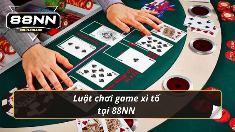 Luật chơi game xì tố trực tuyến tại 88NN