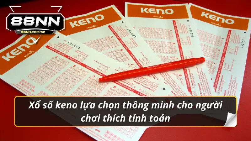 Xổ số 88NN keno lựa chọn thông minh cho người chơi thích tính toán